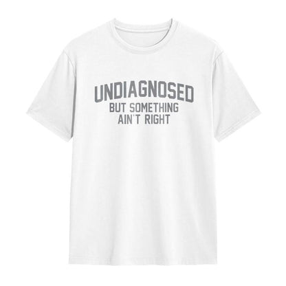 🔥Summer Flash Sale 50% OFF - Short Sleeve Print Funny 'Undiagnosed But Something Ain't Right' Humor T-Shirt
