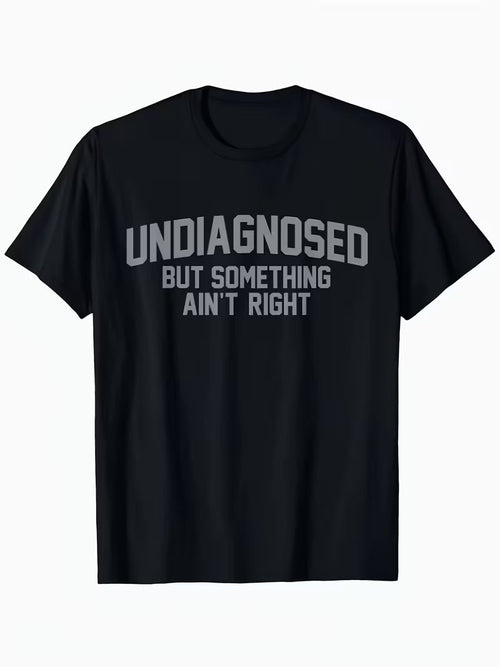🔥Summer Flash Sale 50% OFF - Short Sleeve Print Funny 'Undiagnosed But Something Ain't Right' Humor T-Shirt